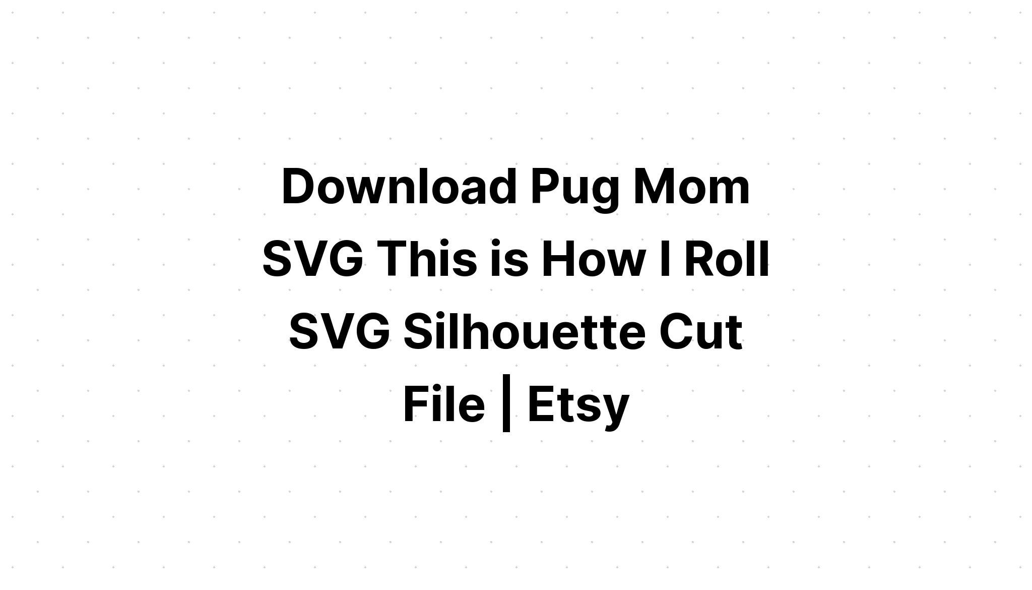 Download Pug Silhouette Cut File SVG File